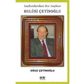 Seçkinlerden Bir Seçkin: Hulûsi Çetinoğlu - Oğuz Çetinoğlu