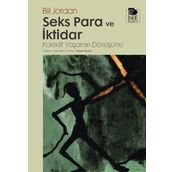 SEKS PARA VE İKTİDAR KOLEKTIF YAŞAMIN DÖNÜŞÜMÜ - BILL JORDAN