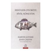 Seküler Otorite Sivil Yönetimi - Jean Calvin Martin Luther
