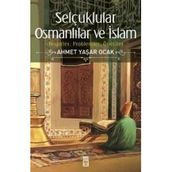 Selçuklular Osmanlılar ve İslam - Ahmet Yaşar Ocak