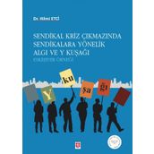Sendikal Kriz Çıkmazında Sendikalara Yönelik Algı ve Y Kuşağı Ekin Yayınevi