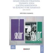 Sesler Dergisi Etrafında Teşekkül Eden Çağdaş Makedonya ve Kosova Türk Edebiyatı - Ertuğrul Karakuş