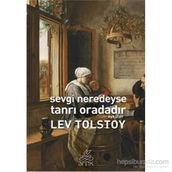 Sevgi Neredeyse Tanrı Oradadır - Lev Nikolayevich Tolstoy