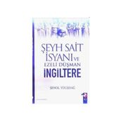 ŞEYH SAIT İSYANI VE EZELI DÜŞMAN İNGİLTERE - ŞENOL YÜCEDAĞ