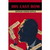 Sherlock Holmes - His Last Bow - Sir Arthur Conan Doyle