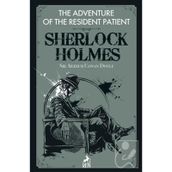 Sherlock Holmes: The Adventure of the Resident Patient - Sir Arthur Conan Doyle
