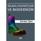 SİLAHLI KUVVETLER VE MODERNIZM CUMHURIYET KÜLTÜRÜNÜN OLUŞUM SÜRECİNDE BIR İDEOLOJİK AYGIT OLARAK OR - SERDAR ŞEN