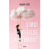 Şimdi Değilse Ne Zaman? - Bahar Eriş