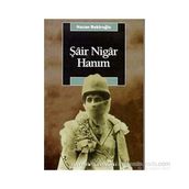 ŞÂİR NIGÂR HANIM - NAZAN BEKİROĞLU