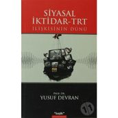 SIYASAL İKTİDAR-TRT İLİŞKİSİNİN DÜNÜ - YUSUF DEVRAN