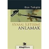 SIYASAL İLETİŞİMİ ANLAMAK - OYA TOKGÖZ