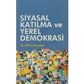 SIYASAL KATILMA VE YEREL DEMOKRASI KÜRESELLEŞME SÜRECİNDE YURTTAŞ, YÖNETİM, SIYASET - M. AKIF ÇUKURÇAYIR