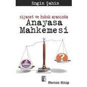 SIYASET VE HUKUK ARASINDA ANAYASA MAHKEMESI - ENGIN ŞAHİN