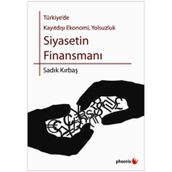 SIYASETIN FİNANSMANI TÜRKİYE'DE KAYITDIŞI EKONOMI, YOLSUZLUK - SADIK KIRBAŞ