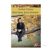 SIZE GENÇ ŞAIR DIYENIN... - SERHAT GÜNEY