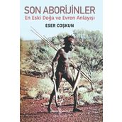 Son Aborijinler - En Eski Doğa ve Evren Anlayışı - Eser Coşkun