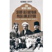 Son Mekke Emiri Şerif Ali Haydar Paşa Anlatıyor: Osmanlı Arabistan'ı Nasıl Kaybetti?