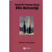 SOSYAL BIR FENOMEN OLARAK DILIN BELİRSİZLİĞİ - GÖKHAN YAVUZ DEMIR