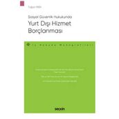 Sosyal Güvenlik Hukukunda Yurt Dışı Hizmet Borçlanması - İş Hukuku Monografileri - Tuğçe Yaba 2022/01