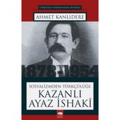 Sosyalizmden Türkçülüğe - Kazanlı Ayaz İsaki