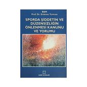 SPORDA ŞİDDETİN VE DÜZENSİZLİĞİN ÖNLENMESİ KANUNU VE YORUMU - ERDENER YURTCAN