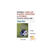 SPORDA TOPLAM KALITE YÖNETİMİ VE FUTBOL UYGULAMALARI - TURGAY BİÇER