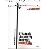 STRATEJIK LIDERLIK VE ÖRGÜTSEL UYUMLANMA - ATA ÖZDEMİRCİ