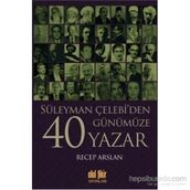 Süleyman Çelebi’den Günümüze 40 Yazar - Recep Arslan
