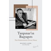 Tanpınar'ın Başyapıtı: Türk Modernizminin Zirvesi: Huzur - Beatrix Caner