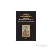 TANRININ KURALTANIMAZ KULLARI ISLÂM DÜNYASINDA DERVİŞ TOPLULUKLARI (1200-1550) - AHMET T. KARAMUSTAFA