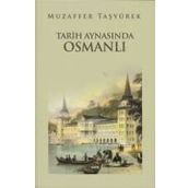 TARIH AYNASINDA OSMANLI - MUZAFFER TAŞYÜREK