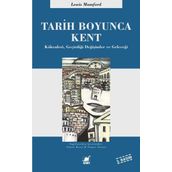 TARIH BOYUNCA KENT KÖKENLERI, GEÇIRDIĞI DÖNÜŞÜMLER VE GELECEĞI - LEWIS MUMFORD