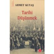 Tarihi Düşünmek - Ahmet Kuyaş