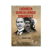 Tarihimizin Derinliklerinden Cumhuriyete - Adnan Yeşil