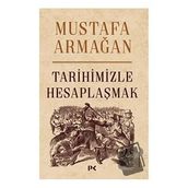 Tarihimizle Hesaplaşmak - Mustafa Armağan