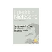 Tarihin Yaşam İçin Yararı ve Sakıncası - Zamana Aykırı Bakışlar 2 - Friedrich Wilhelm Nietzsche