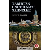 TARIHTEN UNUTULMAZ SAHNELER - İLHAN BARDAKÇI