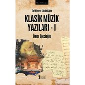 Tarihten Ve Günümüzden Klasik Müzik Yazıları 1 Ömer Eğecioğlu