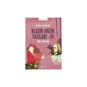 Tarihten ve Günümüzden Klasik Müzik Yazıları 3 Ömer Eğecioğlu