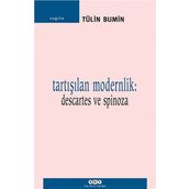 TARTIŞILAN MODERNLIK: DESCARTES VE SPINOZA - TÜLİN BUMIN