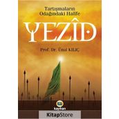 TARTIŞMALARIN ODAĞINDAKİ HALIFE YEZID BIN MUAVIYE - ÜNAL KILIÇ