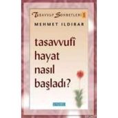 TASAVVUFI HAYAT NASIL BAŞLADI - MEHMET ILDIRAR