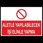 Technopa Aletle Yapılabilecek İşi Elinle Yapma 20 x 30 cm Uyarı Levhası