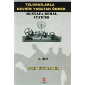 Telgraflarla Devrim Yaratan Önder Mustafa Kemal Atatürk 1. Cilt - Zeki Büyüktanır