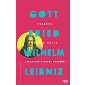 Teodise-İmanla Aklın Uygunluğu Üzerine Konuşma - Gottfried Wilhelm Leibniz