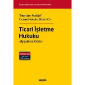 Teoriden Pratiğe Ticaret Hukuku Dizisi - C.ı - "Ticari İşletme Hukuku" Uygulama Kitabı Doç. Dr. Aytekin Çelik,Dr. Öğr. Üyesi Elif Akıncı 1. Baskı, Ocak 2026