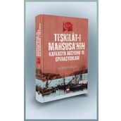 Teşkilat-ı Mahsusa’nın Kafkasya Misyonu ve Operasyonları - Mehmet Bilgiç