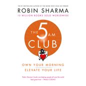 The 5 Am Club: Own Your Morning Elevate Your Life - Robin Sharma