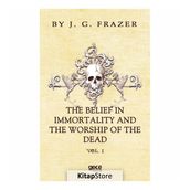 The Belief In Immortality And Worship Of Dead - James George Frazer