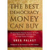 [The Best Democracy Money Can Buy: An Investigative Reporter Exposes the Truth About Globalization, Corporate Cons and High Finance Fraudsters] [By: Palast, Greg] [Nisan, 2002]